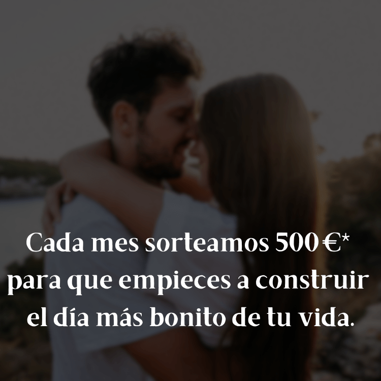 Cada mes sorteamos 500 € para que empieces a construir el día más bonito de tu vida.