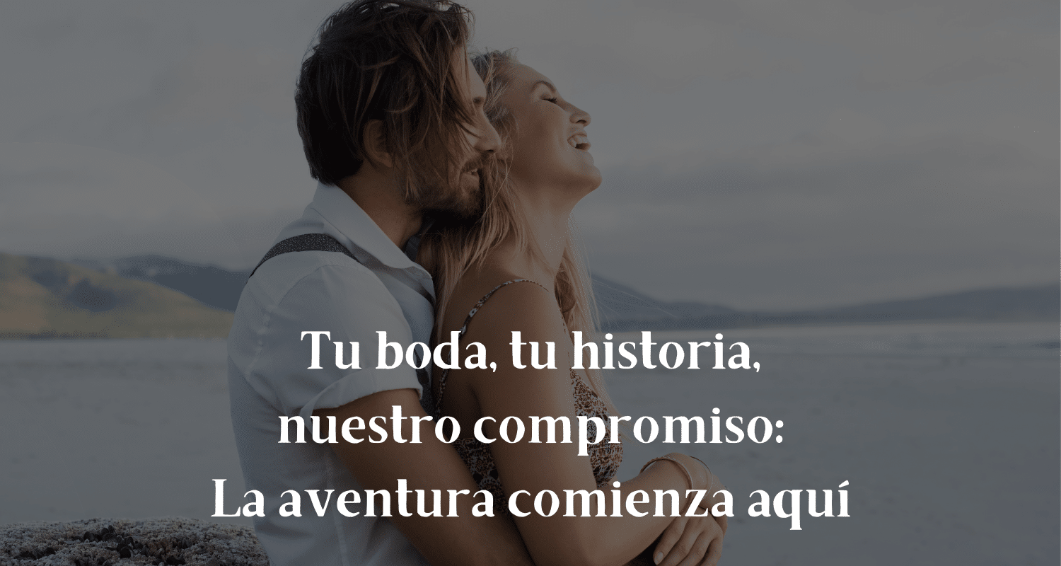 Tu boda, tu historia, nuestro compromiso La aventrua Tu boda, tu historia, nuestro compromiso La aventrua