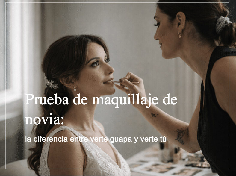 Prueba de maquillaje de novia: cuándo hacerla